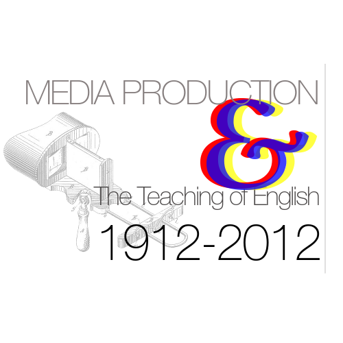 Media Production & The Teaching of English: 1912-2012
