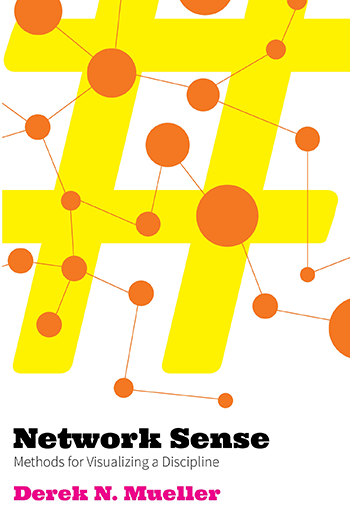 cover of Derek Mueller's book, Network Sense: Metods for Visualizing a Discipline, feature a large yellow hashtag combined with an orange network map